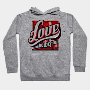 LOVE BOLDLY - TYPOGRAPHY INSPIRATIONAL QUOTES Hoodie